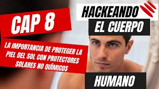 Capítulo 8 La importancia de proteger la piel del sol con protectores solares no químicos [upl. by Aiuqenehs458]