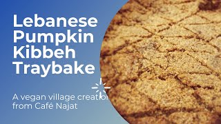 Lebanese Pumpkin Kibbeh Traybake  Kibbet AlLaktin  simple vegan meal for a family [upl. by Ayojal]