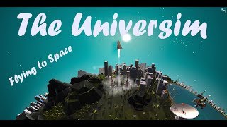 The Universim  Flying to Space  Part 1 [upl. by Donn]