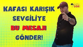 KAFASI KARIŞIK SEVGİLİYE BU MESAJI GÖNDER adilyıldırım mentor farkındalık ilişkiler [upl. by Lairea936]