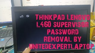 L460 ThinkPad Lenovo Supervisor Password removal  ThinkPad Lenovo Supervisor Password Unlock easy [upl. by Hogan]