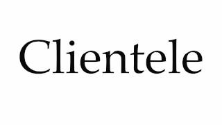 How to Pronounce Clientele [upl. by Haiasi]