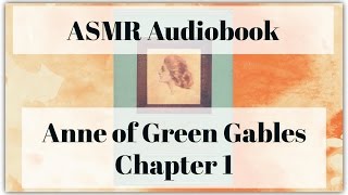 Anne of Green Gables  Chapter 1  ASMR Audiobook [upl. by Aidroc]