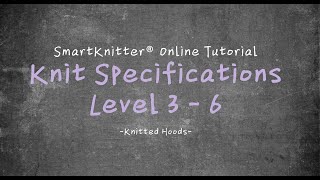 SmartKnitter  Knit Specifications Level 3  Class 06 Knitted Hoods [upl. by Verras]