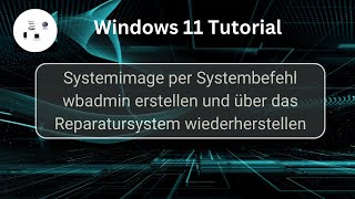 Windows11 Systemimage per Systembefehl dbadmin erstellen und wiederherstellen Win 11 Tutorial [upl. by Huei358]