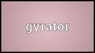 Gyrator Meaning [upl. by Jovi]