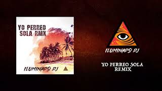 Yo Perreo Sola Remix  ILUMINADO DJ  Oficial Video [upl. by Parent856]