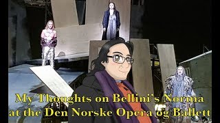 My Thoughts on Bellinis Norma at the Den Norske Norske Opera og Ballett [upl. by Tsew]