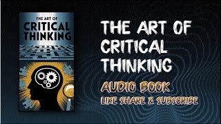 The Art Of Critical Thinking Stay Calm Think Clearly and Win Every Time Audiobook [upl. by Sedgewick]