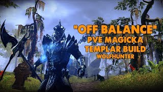 ESO  Off Balance  Magicka Templar PVE Build  Wolfhunter [upl. by Anihtyc439]