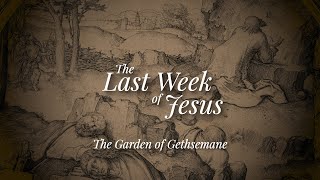 The Garden of Gethsemane The Last Week of Jesus Session 4 [upl. by Nesral]