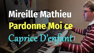 Mireille Mathieu  PardonneMoi ce Caprice Denfant  Piano Cover [upl. by Forrest]