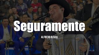 Alfredo Olivas  Seguramente LETRA [upl. by Ahsykal634]