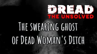 DREAD The Unsolved  The Swearing Ghost of Dead Womans Ditch  S5 E4 [upl. by Pelag]