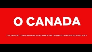 O Canada CHRISTIAN ARTISTS FOR CANADA 150 Official Video [upl. by Notlrac]