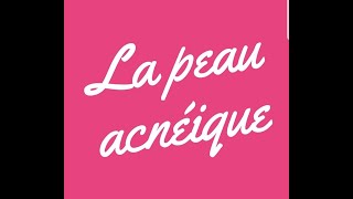 la peau acnéique [upl. by Manoop]