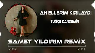 Tuğçe Kandemir  Ah Ellerim Kırılaydı Samet Yıldırım Remix [upl. by Akemed]