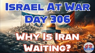 GNITN Special Edition Israel At War Day 306 Why Is Iran Waiting [upl. by Irrok]