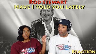 First Time Hearing Rod Stewart  “Have I Told You Lately” Reaction  Asia and BJ [upl. by Gretta]