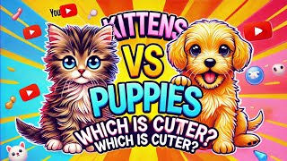 Puppies vs Kittens The Ultimate Cuteness Battle [upl. by Etteneg253]