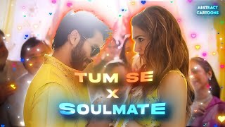 Tum Se x Soulmate Mashup  Abstract Cartoons  Arijit Singh  Raghav Chaitanya [upl. by Grefer]