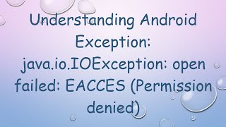 Understanding Android Exception javaioIOException open failed EACCES Permission denied [upl. by Amadas59]