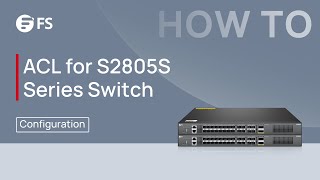 How to Configure ACL with S2805S Series SMB Switch  FS [upl. by Margit201]