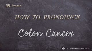 How to Pronounce Colon Cancer Real Life Examples [upl. by Anuat275]