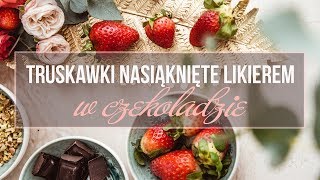 Truskawki nasiąknięte likierem w czekoladzie [upl. by Anidem]