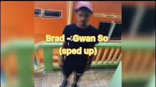 Brad  Gwan So Fast [upl. by Raseac]