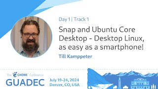 GUADEC 2024 Snap and Ubuntu Core Desktop  Desktop Linux as easy as a smartphone [upl. by Olegna]