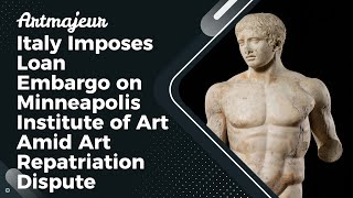 Italy Imposes Loan Embargo on Minneapolis Institute of Art Amid Art Repatriation Dispute [upl. by Astraea792]