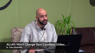 ALLAH Wont Change Your Condition Unless Br Sabri BenKahla  22 [upl. by Jarl170]