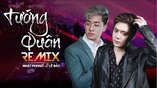 TƯỚNG QUÂN  NHẬT PHONG ft DJ LÊ BẢO DINHLONG REMIX  OFFICIAL MV [upl. by Ioyal]