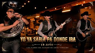 Yo Ya Sabia Pa Donde Iba En Vivo  Los Plebes del Rancho de Ariel Camacho [upl. by Skantze]