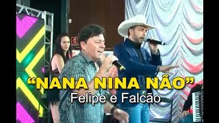 quotNANA NINA NÃOquot com FELIPE amp FALCÃO [upl. by Koloski698]