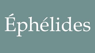 How to Pronounce Éphélides Ephelides Correctly in French [upl. by Sorel]