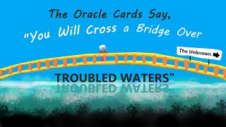 The Oracle Cards Say quotYou Will Cross a Bridge Over Troubled Watersquot [upl. by Asenej]