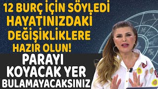 12 BURÇ İÇİN SÖYLEDİ HAYATINIZDAKİ DEĞİŞİKLİKLERE HAZIR OLUN PARAYI KOYACAK YER BULAMAYACAKSINIZ [upl. by Topliffe]