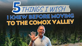 5 Things I Wish I Knew Before Moving To The Comox Valley [upl. by Adnahsal]