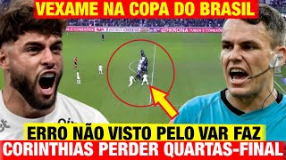 COPA DO BRASIL  VEXAME NA COPA DO BRASIL Erro NÃO VISTO pelo VAR faz Corinthians PERDER Quartas [upl. by Arel]