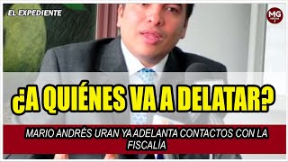 ¿A QUIÉNES VA A DELATAR ⛔ MARIO ANDRÉS URAN YA ADELANTA CONTACTOS CON LA FISCALÍA [upl. by Douglass]