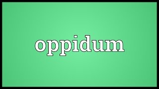 Oppidum Meaning [upl. by Adelle295]