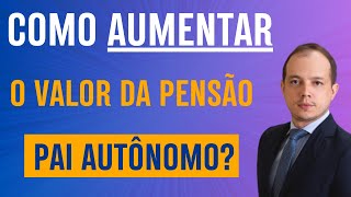 COMO AUMENTAR O VALOR DA PENSÃO DE PAI AUTÔNOMO [upl. by Alley891]