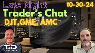 DJT GME AMC  Late Night Traders Chat  Oct 30 2024 [upl. by Burbank]