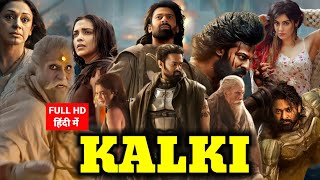 Kalki Full Movie In Hindi Dubbed Facts amp Review  Prabhas  Amitabh Bachchan  Deepika  Kamal [upl. by Sekofski]