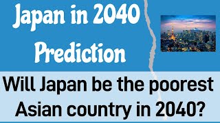 Will Japan become one of the poorest Asian countries in 2040 [upl. by Taber]