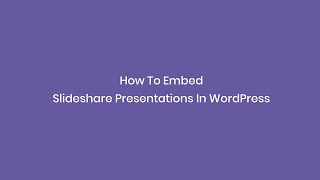 How To Embed Slideshare Presentations In WordPress [upl. by Tutankhamen]