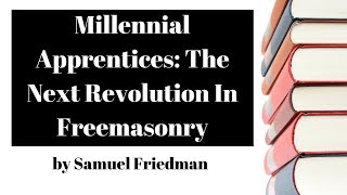 Millennial Apprentices The Next Revolution In Freemasonry by Samuel Friedman [upl. by Armallas149]