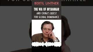 Bertil Lintner on The Wa of Myanmar and Chinas Quest for Global Dominance [upl. by Eelac]